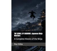THE SCROLL OF SHADOWS: Japanese Ninja Warriors: A Complete History of the Ninja (The World Wisdom Archive)