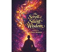 The SCROLL OF SILENT WISDOM: A mute monk's guide to freedom