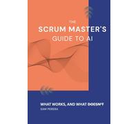 The Scrum Master's Guide to AI: What works, and what doesn't