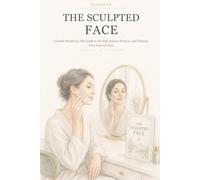 The Sculpted Face: A Gentle Facial Gua Sha Guide to De-Puff, Release Tension, and Enhance Your Natural Glow