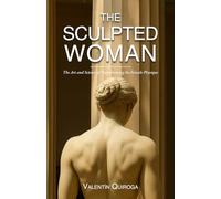 The Sculpted Woman: The Art and Science of Transforming the Female Physique
