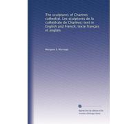 The sculptures of Chartres cathedral. Les sculptures de la cathédrale de Chartres; text in English and French; texte français et anglais
