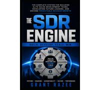 THE SDR ENGINE: Building the World's Most Effective Sales Development Organizations (The Modern Revenue Mastery Series - Understanding How People Buy, How Teams Perform, and How Organizations Grow)