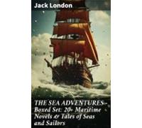 The Sea Adventures - Boxed Set: 20+ Maritime Novels & Tales Of Sea