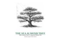 The Sea Almond Tree; A book of quiet observations: Life lessons from a long and patient life