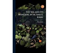 The Sea and Its Wonders, by M. and E. Kirby