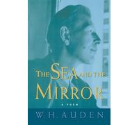 The Sea and the Mirror: A Commentary on Shakespeare's The Tempest: 6 (W.H. Auden: Critical Editions)