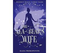 The Sea-Bear's Wife (Regency Magic Faerie Tales)