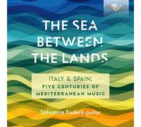 The Sea Between The Lands- Spain & Italy: Five Centuries Of Meditarrean Music