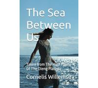 The Sea Between Us: Taken from The High Plains Of The Dieng Plateau
