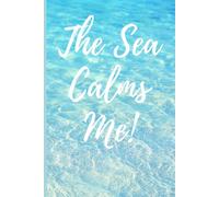 The Sea Calms Me: Ocean Inspired Journal Notebook, 120-Page Softcover Writing Journal for Reflection, Mindfulness, Travel & Daily Notes