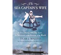The Sea Captain's Wife: A True Story of Mutiny, Love, and Adventure at the Bottom of the World