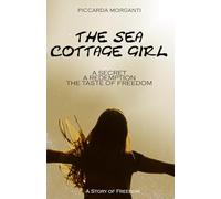 THE SEA COTTAGE GIRL: A SECRET - A REDEMPTION - THE TASTE OF FREEDOM