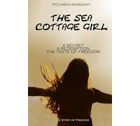 THE SEA COTTAGE GIRL: A SECRET - A REDEMPTION - THE TASTE OF FREEDOM