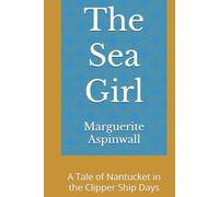 The Sea Girl: A Tale of Nantucket in the Clipper Ship Days