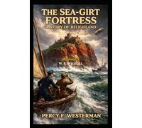 The Sea-Girt Fortress: A Story of Heliogoland: Illustrated by W. E. Wigfull
