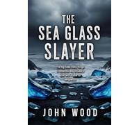 The Sea Glass Slayer: A chilling detective thriller where past sins have deadly consequences.