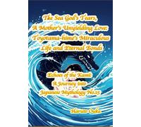 The Sea God's Tears, A Mother's Unyielding Love: Toyotama-hime's Miraculous Life and Eternal Bonds: 15 (Echoes of the Kami: Echoes of the Kami: A Journey into Japanese Mythology)