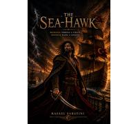 The Sea-Hawk : A Classic Tale of Revenge, Pirates and Adventure: Illustrated edition