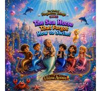 The Sea Horse That Forgot How to Swim!: A Heartwarming Underwater Adventure About Courage, Friendship, Kindness, and Never Giving Up for Kids Ages 5-8