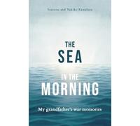 The Sea in the Morning: My Grandfather's War Memories
