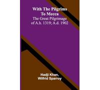 The Sea: Its Stirring Story of Adventure, Peril, & Heroism (Volume 1): The great pilgrimage of A.H. 1319; A.D. 1902
