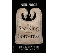 The Sea-King and the Sorceress: Life and Death in the Viking Age