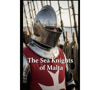 The Sea Knights of Malta: The Hospitallers’ naval war against the Ottomans, corsairs, and the slave economies of the Mediterranean (Lucid History)