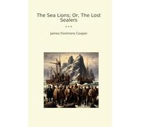 The Sea Lions; Or, The Lost Sealers (Classic Books)
