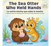 The Sea Otter Who Held Hands: A Bedtime Story for Sleeping Alone and Overcoming Separation Anxiety (Lalo’s Calm Ocean - El océano tranquilo de Lalo)