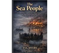The Sea People: A Complete History of the Mysterious Seaborne Raiders, the Collapse of Ancient Empires, and the Birth of a New Dark Age