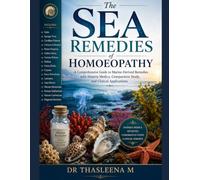 The Sea Remedies of Homoeopathy: A Comprehensive Guide to Marine-Derived Remedies with Materia Medica, Comparative Study, and Clinical Applications