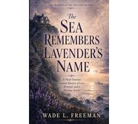 The Sea Remembers Lavender’s Name: A Dual-Timeline Coastal Mystery of Love, Betrayal, and a Wartime Secret.: 2 (The Secrets of the Sea Collection book 2)