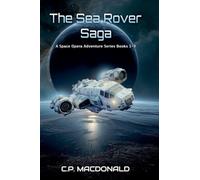 The Sea Rover Saga: A Space Opera Adventure Series Books 1 - 3
