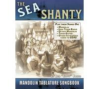 The Sea Shanty Mandolin Songbook: 52 Traditional Sea Songs & Shanties Arranged for Mandolin-Family Instruments