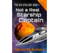The Sea Stallion Book 1: Not a Real Starship Captain (A Space Adventure Series)
