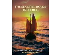 THE SEA STILL HOLDS ITS SECRETS: A Maritime Fiction Thriller