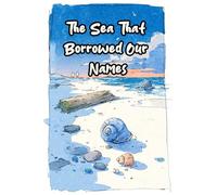 The Sea That Borrowed Our Names: A Gentle Bedtime Story for Kids About Belonging, Imagination, and Feeling Seen
