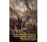 The Sea Without Shore: The An Lushan Rebellion and the End of the Medieval World