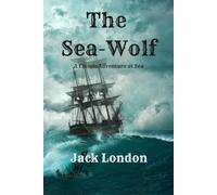 The Sea-Wolf: A Classic Adventure at Sea