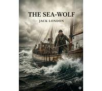 The Sea-Wolf: by Jack London