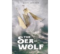 The Sea-Wolf: by Jack London with Original Illustrations