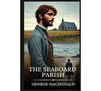 The Seaboard Parish: Timeless Edition Featuring Authentic Illustrations