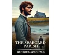 The Seaboard Parish: Timeless Edition Featuring Authentic Illustrations