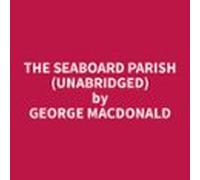 The Seaboard Parish (unabridged) (audiolibro)