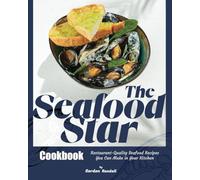 The Seafood Star Cookbook: Restaurant-Quality Seafood Recipes You Can Make in Your Kitchen