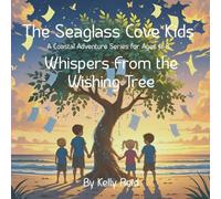 The Seaglass Cove Kids: A Coastal Adventure Series for Ages 4-8: Whispers from the Wishing Tree