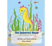"The Seahorse's House": A Heartwarming Underwater Adventure About Friendship, Teamwork, and Building Dreams - Perfect for Kids Ages 4-8 (Gentle Friendship Adventures)