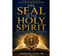 THE SEAL OF THE HOLY SPIRIT: Sealed by God. Kept by God. Completed by God.