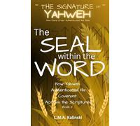 The Seal Within The Word: How Torah Authenticated His Covenant Across The Scriptures (Signature of Yahweh)